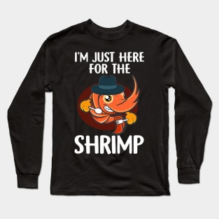 I'm just here for the shrimp seafood Long Sleeve T-Shirt